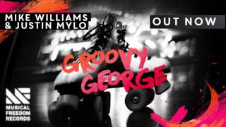 Mike Williams & Justin Mylo - Groovy George [OUT NOW]