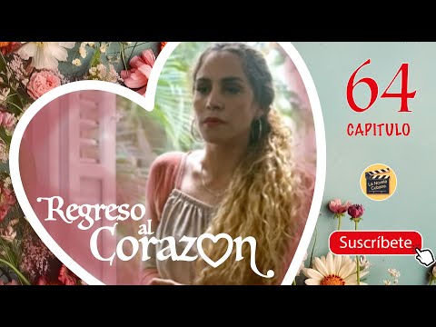REGRESO AL CORAZON | CAP -  64 | La Novela Cubana