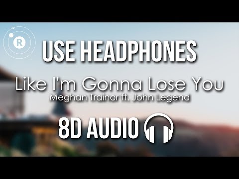 Meghan Trainor ft. John Legend - Like I'm Gonna Lose You (8D AUDIO)