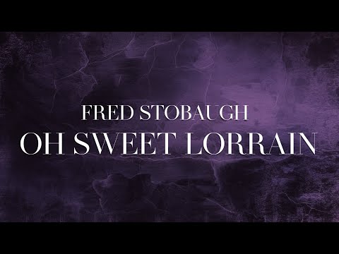 FRED STOBAUGH - OH SWEET LORRAINE AUDIO