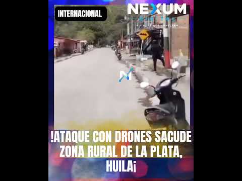 🚨 ATAQUE CON DRONES SACUDE ZONA RURAL DE LA PLATA, HUILA