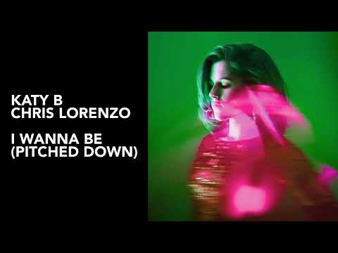 Katy B, Chris Lorenzo - I Wanna Be (Pitched Down)