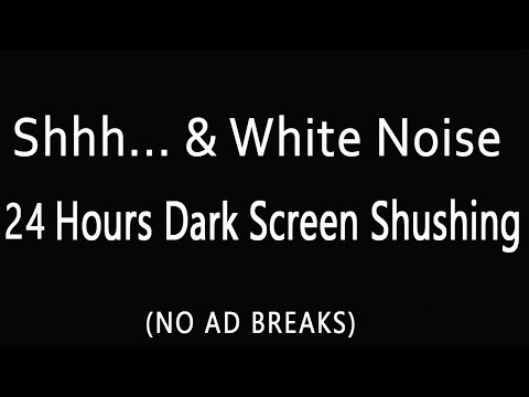 24 Hours Shh & White Noise Shushing Colic Baby Dark Screen Relaxing Shhh Shush