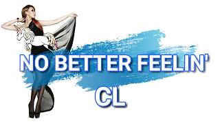 No Better Feelin&#39; - CL [Lyrics]