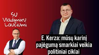 E. Kerza: mūsų karinį pajėgumą smarkiai veikia politiniai ciklai