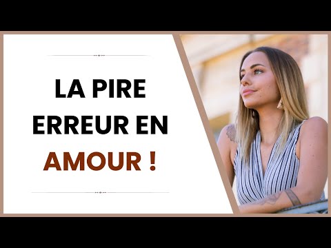 La pire erreur en amour !