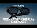 Meet The World S Most Advanced AI Glasses Meta Ray Ban Display Connect 2025