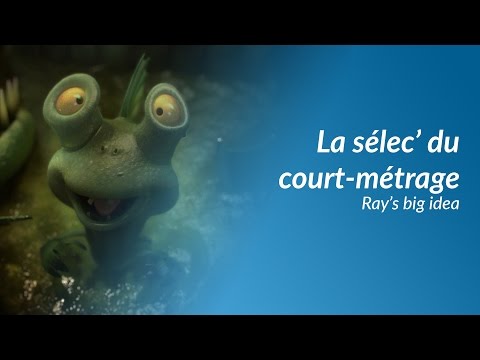 La sélec' du court-métrage - Ray's BIG Idea