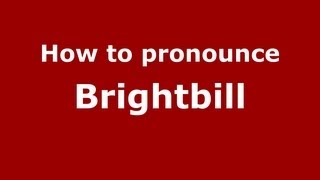 How to pronounce Brightbill