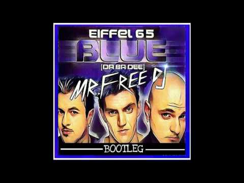 Eiffel 65 - Blue ( Mr.Free Dj Bootleg 2016 )