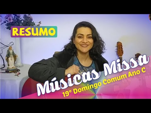 MÚSICAS PARA MISSA DO 19º DOMINGO DO TEMPO COMUM ANO C - Resumo