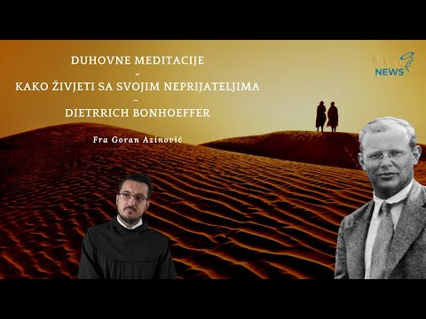 Kako živjeti sa svojim neprijateljima - Fra Goran Azinović - Duhovna Meditacija 23.