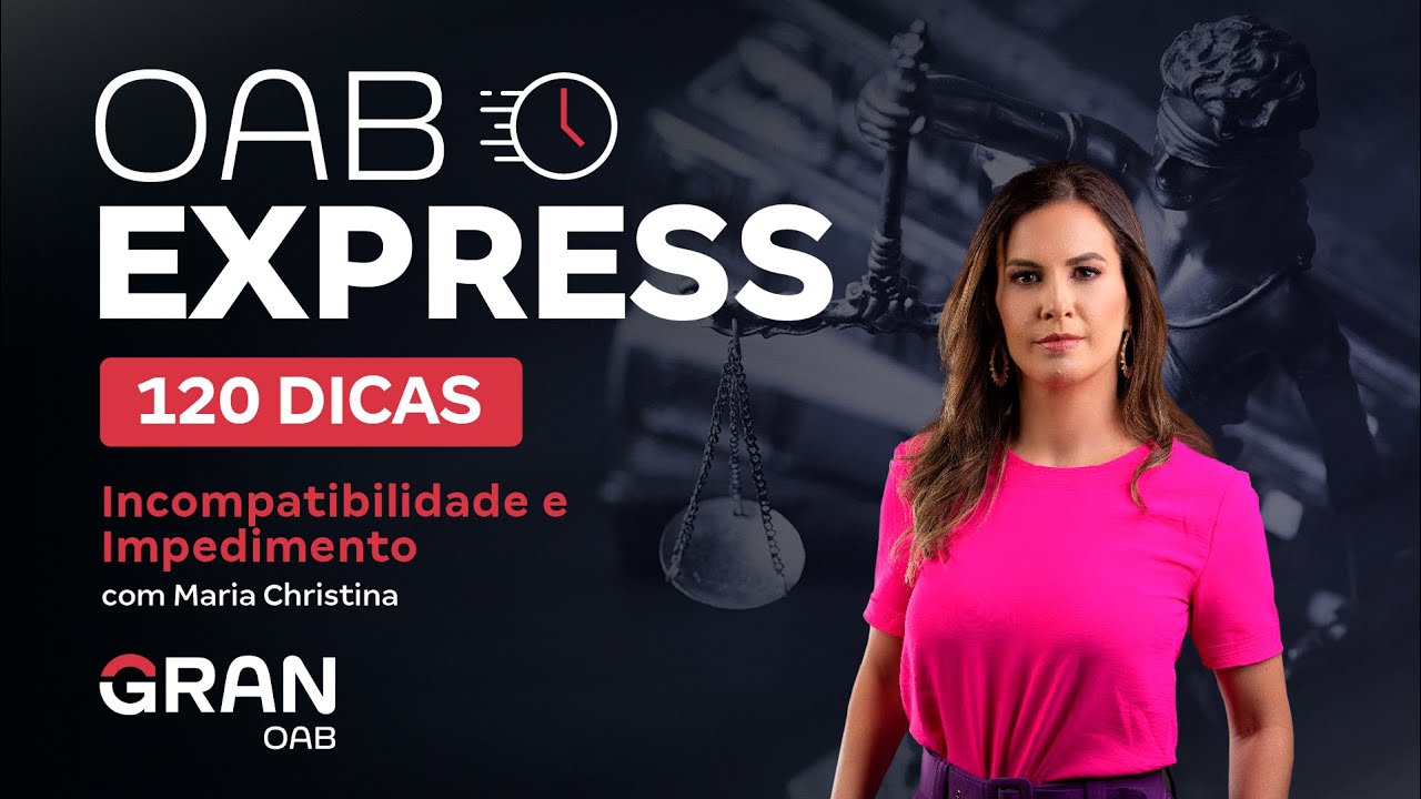 OAB Express: Dica sobre Incompatibilidade e Impedimento para a 1ª fase do Exame da OAB!