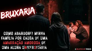 UMA ALUNA UNIVERSITÁRIA DESTRUIU MINHA FAMÍLIA COM UMA AMARRAÇÃO AMOROSA - 2 RELATOS DE TERROR
