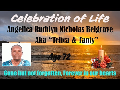 Celebration of Life Angelica Ruthlyn Nicholas Belgrave aka "Telica & Tanty"