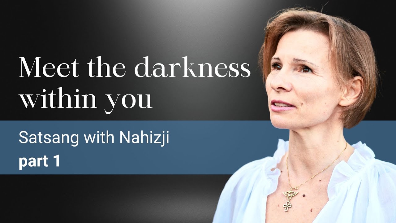 MEET THE DARKNESS WITHIN YOU | Part 1 | Satsang with Nahizji