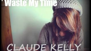Waste My Time - Claude Kelly