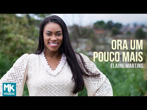 Elaine Martins - Ora Um Pouco Mais (Clipe Oficial MK Music)
