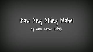 Ikaw Ang Aking Mahal - Juan Karlos Labajo (Lyrics)