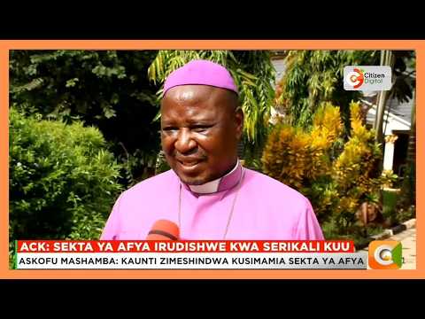 Askofu wa ACK Mbeere ataka serikali kuu isimamie sekta ya afya