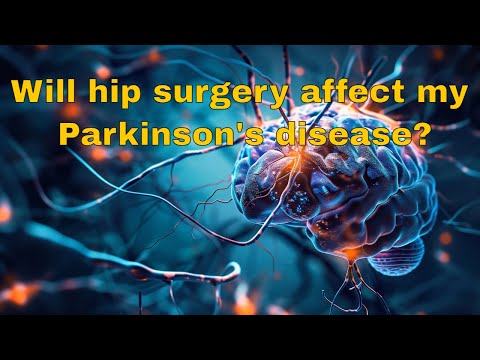 Will hip surgery affect my Parkinson's disease?