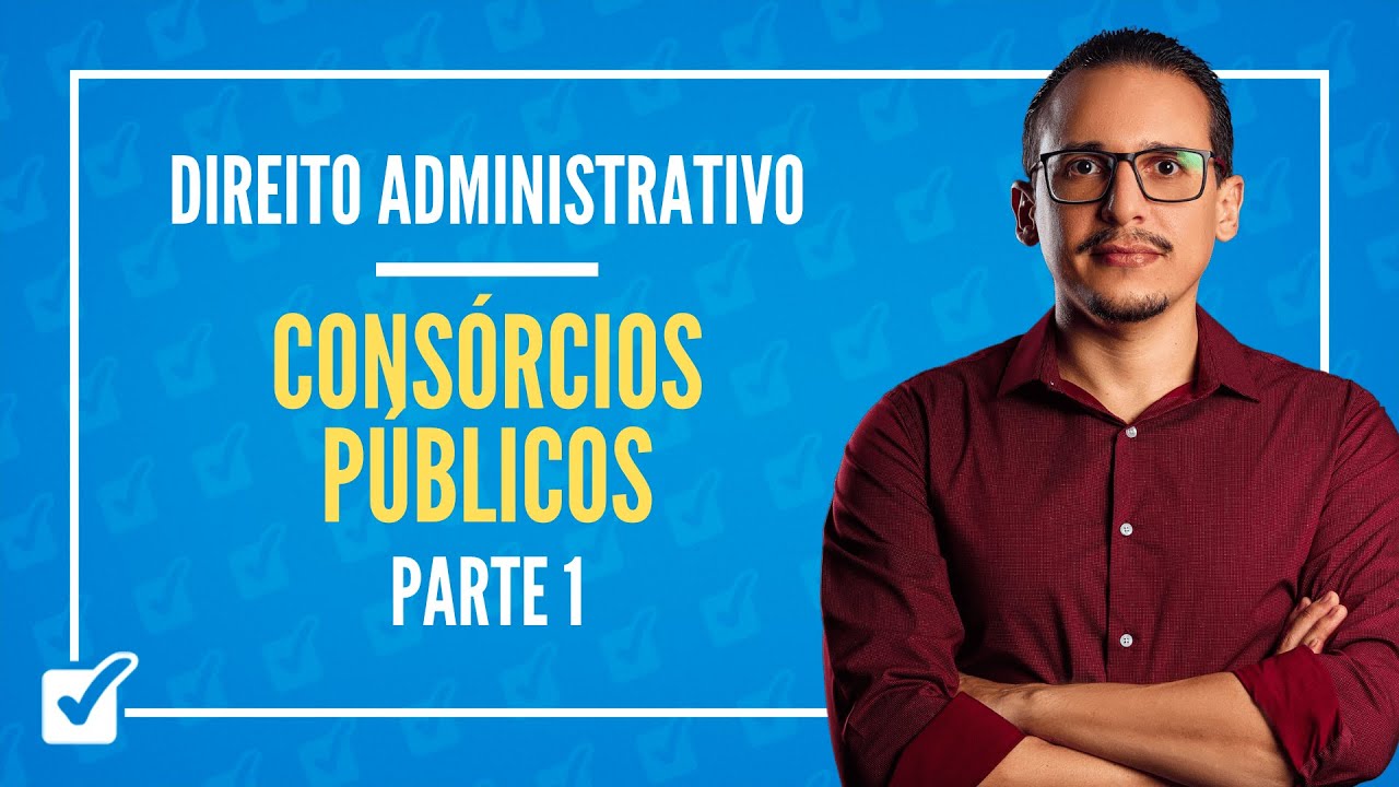 07.08. Aula de Consórcios Públicos (Direito Administrativo) - Parte 1