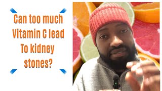 Can too much of Vitamin C lead to kidney stone ?