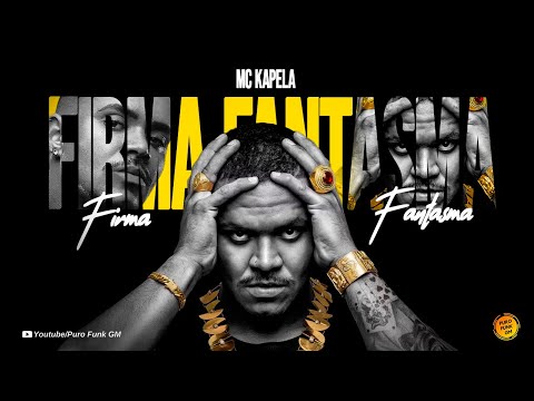 FIRMA FANTASMA - MC Kapela (Puro Funk GM)