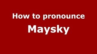 How to pronounce Maysky