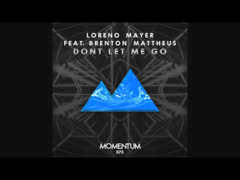 Loreno Mayer Feat. Brenton Mattheus - Don't Let Me Go