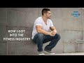 HOW I GOT INTO THE FITNESS INDUSTRY