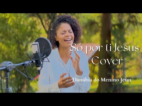 Só por ti Jesus| Cover- Por Danúbia do Menino Jesus