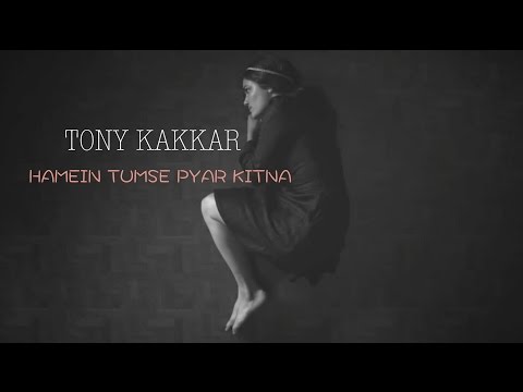 Hamein Tumse Pyar Kitna - Tony Kakkar