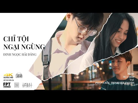 CHỈ TỘI NGẠI NGÙNG - ĐINH NGỌC HẢI ĐĂNG | OFFICIAL MV 4K UHD