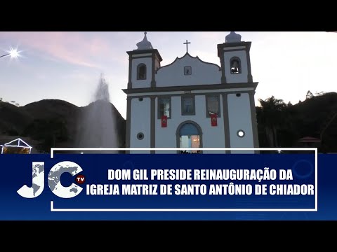 Dom Gil preside reinauguração da Igreja Matriz de Santo Antônio de Chiador, MG – JCTV – 02/12/25