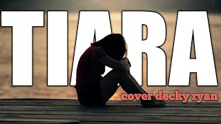 Download lagu TIARA - COVER LAGU LIRIK VIRAL - DECKY RYAN mp3