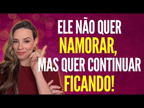 ELE NÃO QUER NAMORAR, MAS QUER CONTINUAR FICANDO!