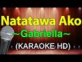 Natatawa Ako - Gabriella (KARAOKE HD)