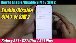 Galaxy S21/Ultra/Plus: How to Enable/Disable SIM 1 / SIM 2 in SIM Card Manager