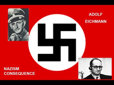 Adolf Eichmann: A story of NAZISM and CONSEQUENCE