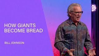 When Giants Become Bread - Bill Johnson (Full Sermon) | Bethel Church