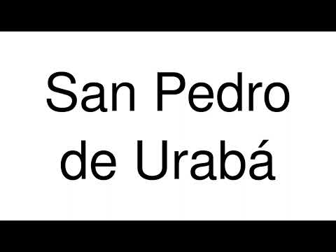How to Pronounce San Pedro de Urabá (Colombia)
