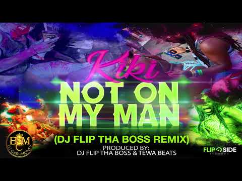 Kiki - Not On My Man (Dj Flip Tha Boss Remix) "Bouyon 2019"