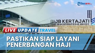 Bandara Kertajati Siap Digunakan untuk Keberangkatan Haji, Jemaah asal Jabar Kini Tak Perlu Cemas