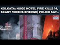 Kolkata Massive Fire In 6 Storey Hotel 14 Killed Scary Videos Out Bengal Police Forms SIT Watch