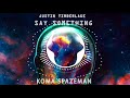 Justin Timberlake - Say Something (Koma Spazeman remix) Justin Timberlake - Say Something (Koma Spazeman remix)
