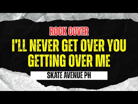 Skate Avenue PH - I’ll Never Get Over You Getting Over Me (Rock Cover)