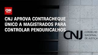 Vídeo: CNJ aprova contracheque único a magistrados em ofensiva contra penduricalhos | BASTIDORES CNN