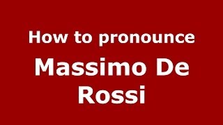 How to pronounce Massimo De Rossi