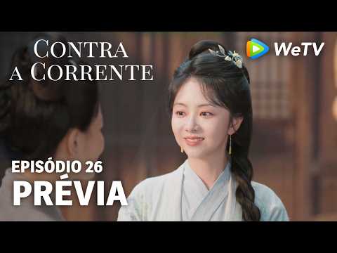 【Contra a Corrente】EP26｜Prévia｜Liu Xueyi e Tan Songyun｜WeTV